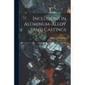 Inclusions In Aluminum-alloy Sand Castings - Paperback