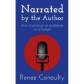 Narrated by the Author: How to Produce an Audiobook on a Budget - Paperback