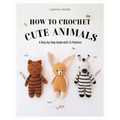 How to Crochet Cute Animals: A Step-By-Step Guide with 15 Patterns - Paperback