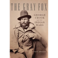 The Gray Fox: George Crook and the Indian Wars - Hardcover