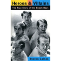 Heroes and Villains: The True Story of the Beach Boys - Paperback