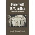 Dinner with D. W. Griffith and Other Memories - Paperback