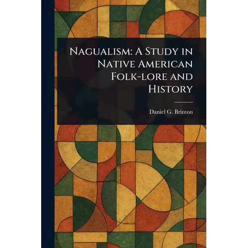 Nagualism: A Study in Native American Folk-lore and History - Paperback