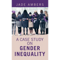 A Case Study on Gender Inequality - Hardcover