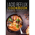 Acid Reflux Cookbook: 40+ Casseroles, Stew and Roast recipes designed for acid reflux disease - Paperback