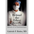 Behind the Ether Screen: Memoirs of an Anesthesiologist - Paperback