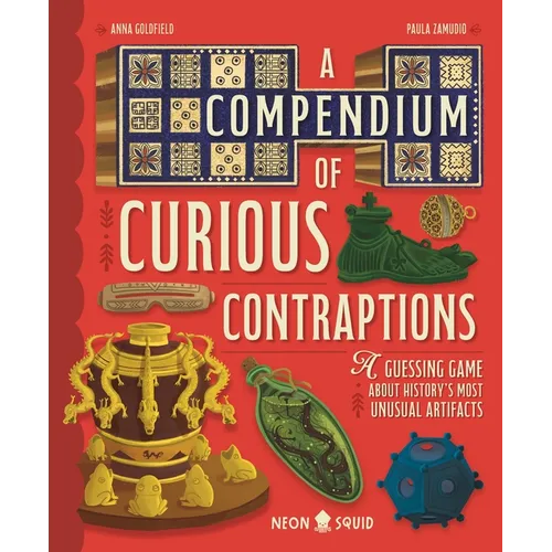 A Compendium of Curious Contraptions: A Guessing Game about History's Most Unusual Artifacts - Hardcover