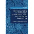 Problematizing the Profession of Teaching from an Existential Perspective - Hardcover