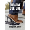 Curative Culture: Stepping Away From a Toxic Workplace - Hardcover