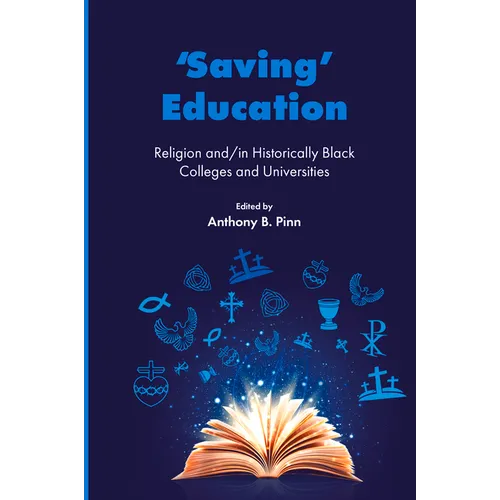 'Saving' Education: Religion And/In Historically Black Colleges and Universities - Hardcover