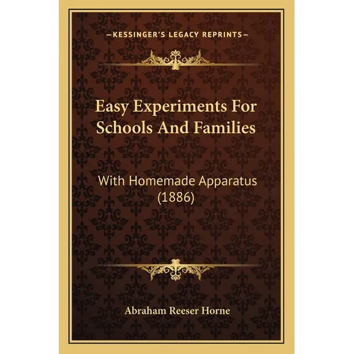 Easy Experiments For Schools And Families: With Homemade Apparatus (1886) - Paperback