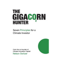 The Gigacorn Hunter: Seven Principles for a Climate Investor - The #1 International Best Seller - Hardcover