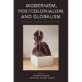 Modernism, Postcolonialism, and Globalism: Anglophone Literature, 1950 to the Present - Paperback