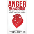 Anger Management: 7 Steps to Freedom from Anger, Stress and Anxiety (Anger Management Series) (Volume 1) - Hardcover