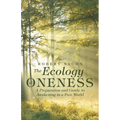 The Ecology of Oneness: A Preparation and Guide to Awakening in a Free World - Paperback