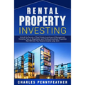 Rental Property Investing: Unlock the Secrets of Real Estate Investing and Management, Including Tips on Negotiation and Finding Investment Properties - Paperback