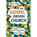 The Gospel-Driven Church: Uniting Church Growth Dreams with the Metrics of Grace - Paperback