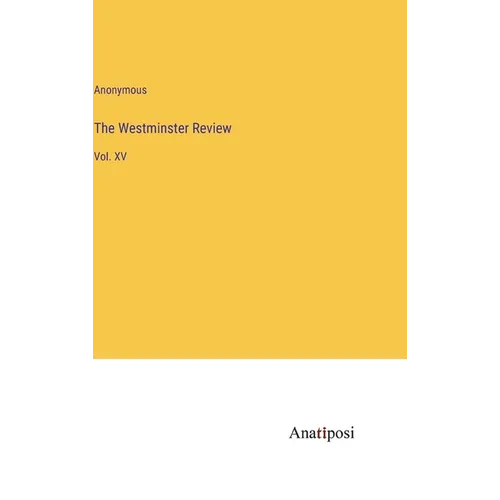 The Westminster Review: Vol. XV - Hardcover