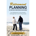 Retirement Planning: The Ultimate Guide to Being Prepared for Your Retirement (Your Retirement Living Wealth Management and Saving Goals) - Paperback