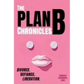 The Plan B Chronicles: Divorce. Defiance. Liberation - Paperback