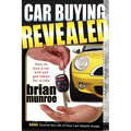 Car Buying Revealed: How to Buy a Car and Not Get Taken for a Ride - Paperback
