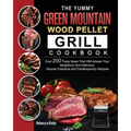 The Yummy Green Mountain Wood Pellet Grill Cookbook: Over 200 Tasty Ideas That Will Amaze Your Neighbors And Delicious Sauces Classical and Contempora - Paperback