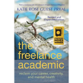 The Freelance Academic: Reclaim Your Career, Creativity, and Mental Health - Paperback