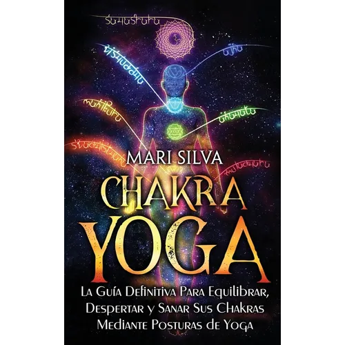 Chakra Yoga: La guía definitiva para equilibrar, despertar y sanar sus chakras mediante posturas de yoga - Hardcover