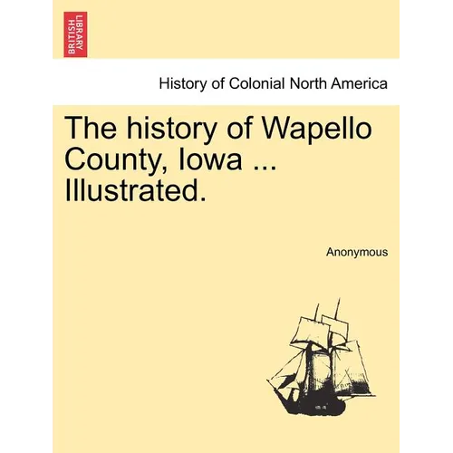 The history of Wapello County, Iowa ... Illustrated. - Paperback