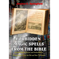 Forbidden Magic Spells From The Bible: Ancient Spells, Charms and Enchantments Using Verses From The Old and New Testament - Paperback