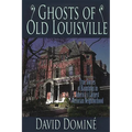 Ghosts of Old Louisville: True Stories of Hauntings in America's Largest Victorian Neighborhood - Paperback