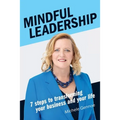 Mindful Leadership: 7 Steps to Transforming Your Business and Your Life - Paperback
