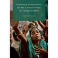 Pentecostals, Proselytization, and Anti-Christian Violence in Contemporary India - Paperback