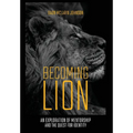Becoming Lion: An Exploration of Mentorship and the Quest for Identity - Hardcover
