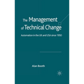 The Management of Technical Change: Automation in the UK and USA Since1950 - Paperback