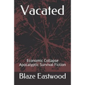 Vacated: Economic Collapse Apocalyptic Survival Fiction - Paperback
