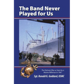 The Band Never Played for Us: The Vietnam War as Seen by a Marine Rifleman in 1967 - Paperback