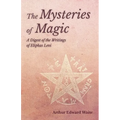 The Mysteries of Magic - A Digest of the Writings of Eliphas Levi - Paperback