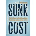 Sunk Cost: Who's to Blame for the Nation's Broken Student Loan System and How to Fix It - Hardcover