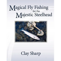 Magical Fly Fishing for the Majestic Steelhead - Paperback