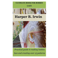 Ultimate Book for Bobbin Lace: Practical guide in making bobbin lace and creating over 15 patterns - Paperback