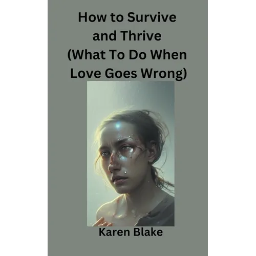 How To Survive and Thrive (What To Do When Love Goes Wrong) - Paperback