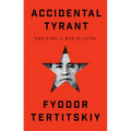 Accidental Tyrant: The Life of Kim Il-Sung - Hardcover
