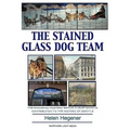 The Stained Glass Dog Team: The Mystery Behind a Craftsman's Contribution to the History of Seattle - Paperback