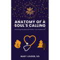 Anatomy of a Soul's Calling: becoming the physician healer I was meant to be - Paperback