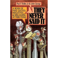 They Never Said It: A Book of Fake Quotes, Misquotes, and Misleading Attributions - Paperback