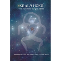 Ke Ala Hoku - the Pathway to the Stars: Awakening the Ancient Soul of the Body - Paperback