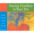 Saying Goodbye to Your Pet: Children Can Learn to Cope with Pet Loss - Paperback
