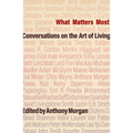 What Matters Most: Conversations on the Art of Living - Paperback
