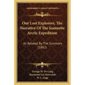 Our Lost Explorers, The Narrative Of The Jeannette Arctic Expedition: As Related By The Survivors (1882) - Paperback